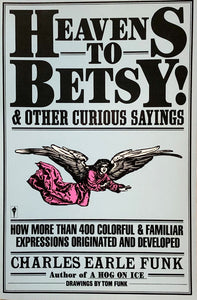 Heavens To Betsy & Other Curious Sayings
