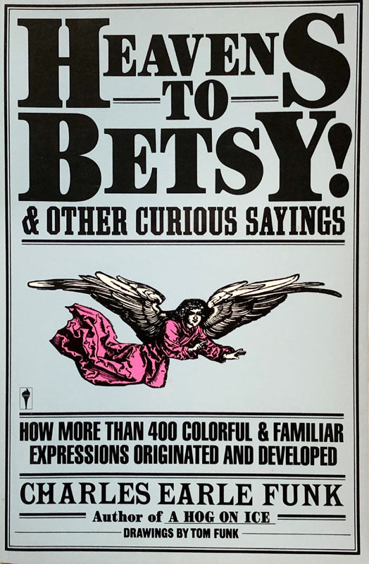 Heavens To Betsy & Other Curious Sayings