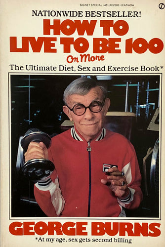 How To Live To Be 100 Or More: The Ultimate Diet, Sex And Exercise Book*