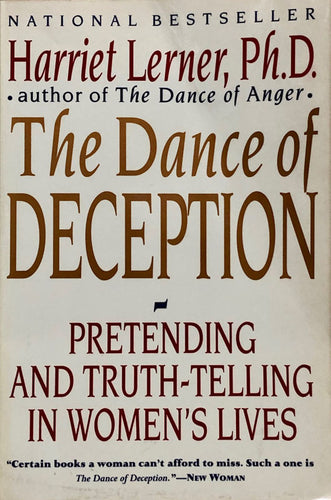 The Dance of Deception: Pretending And Truth-Telling In Women's Lives